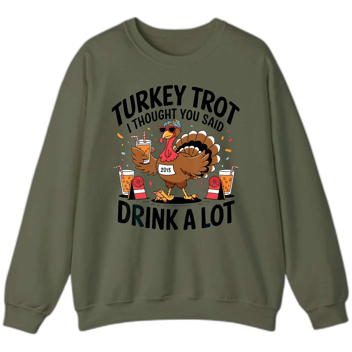 Turkey Trot I Thought You Said Drink A Lot Sweatshirt in Military Green