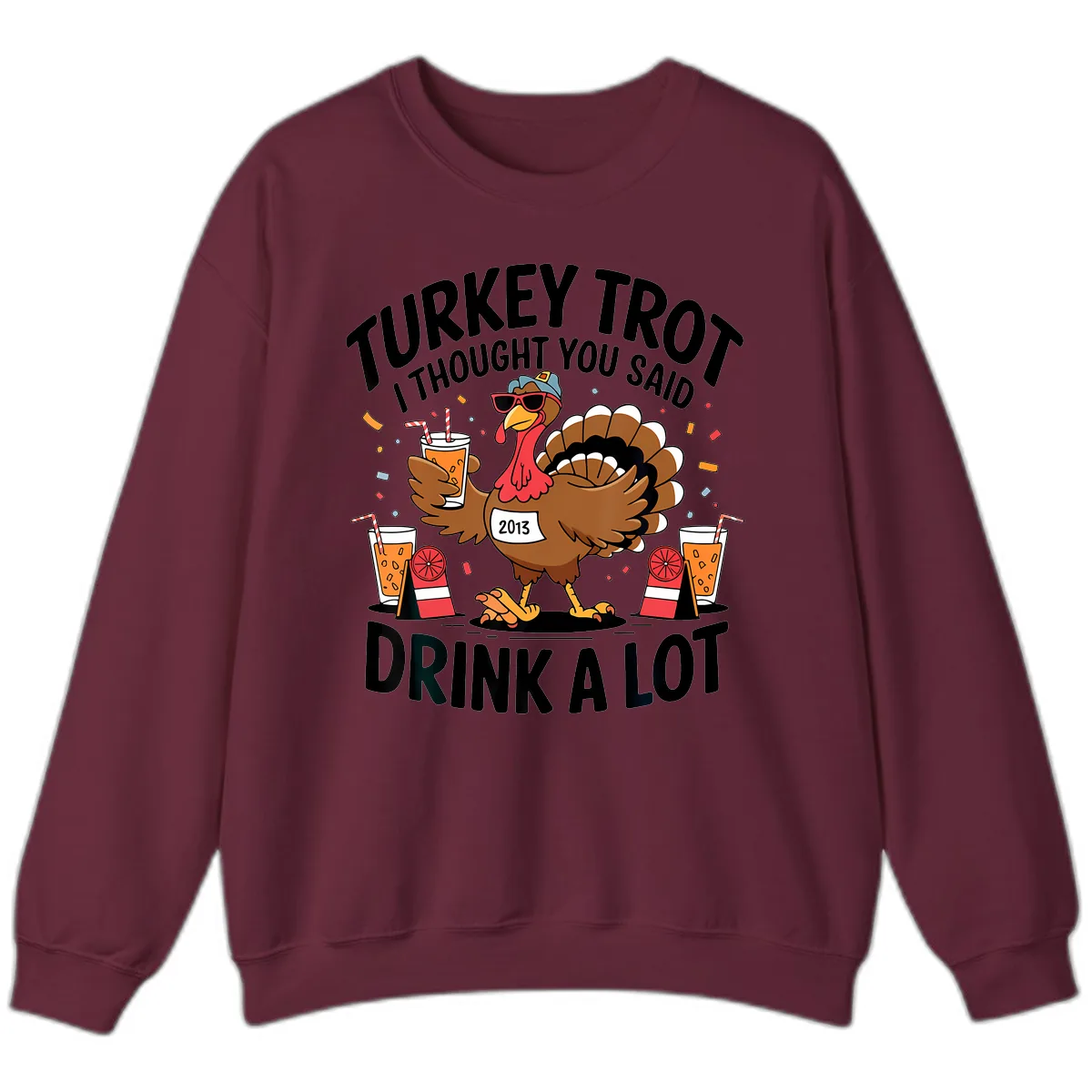 Turkey Trot I Thought You Said Drink A Lot Sweatshirt in Maroon