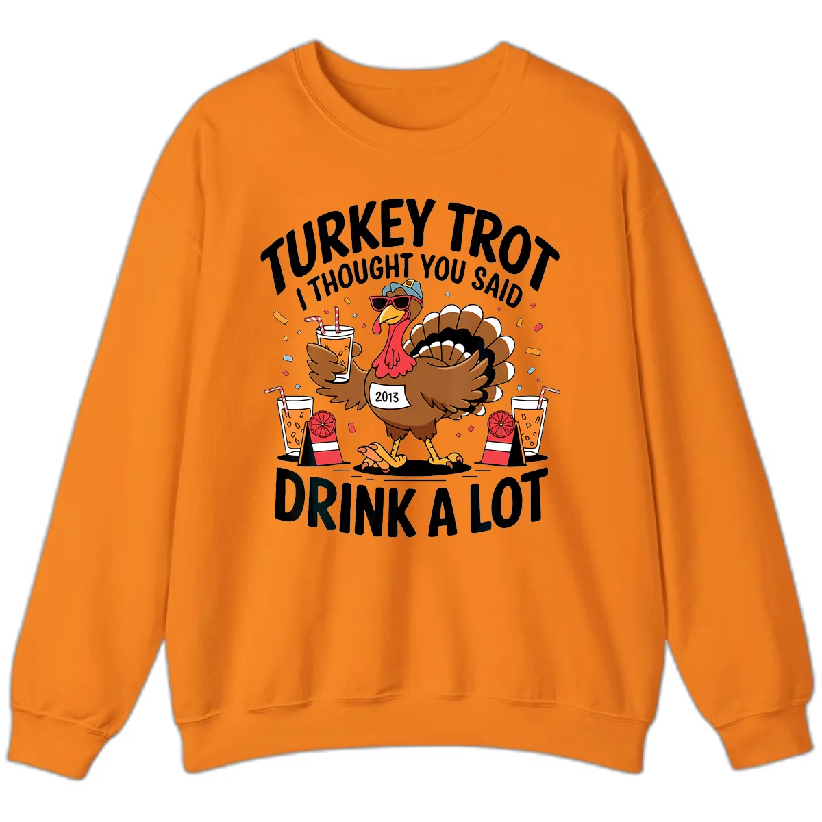 Turkey Trot I Thought You Said Drink A Lot Sweatshirt in Safety Orange