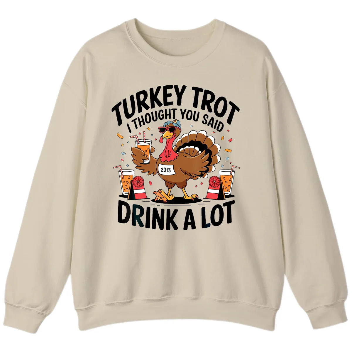 Turkey Trot I Thought You Said Drink A Lot Sweatshirt in Sand