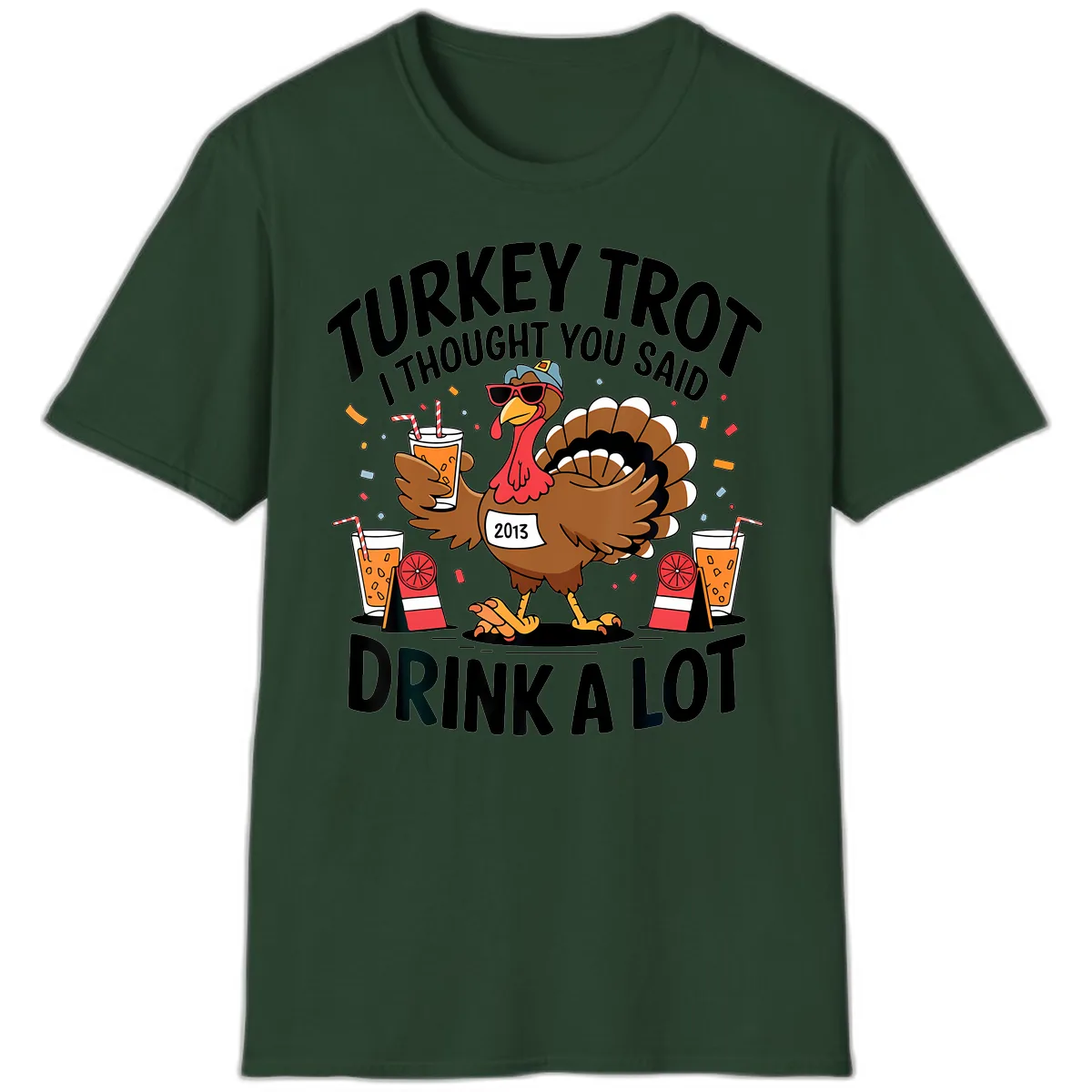 Turkey Trot I Thought You Said Drink A Lot T-Shirt in Forest Green