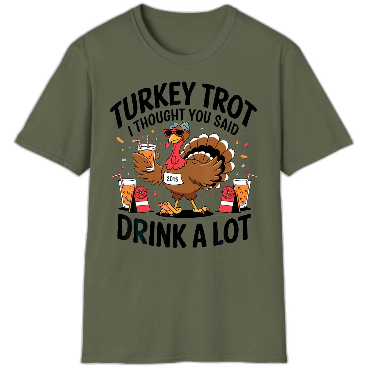 Turkey Trot I Thought You Said Drink A Lot T-Shirt in Military Green