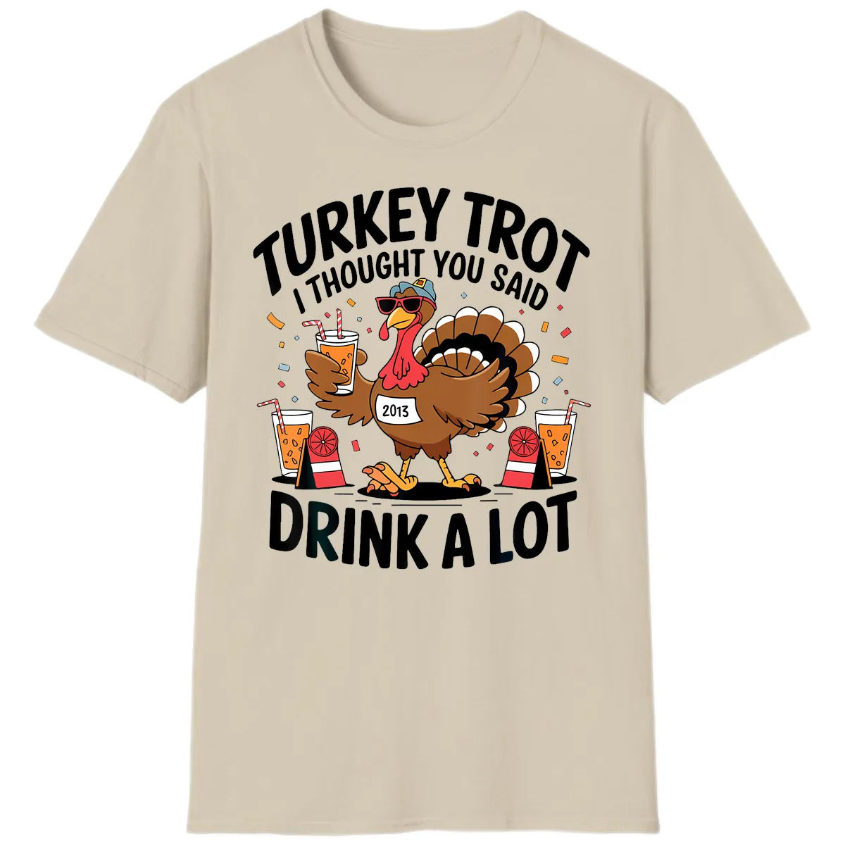 Turkey Trot I Thought You Said Drink A Lot T-Shirt in Sand