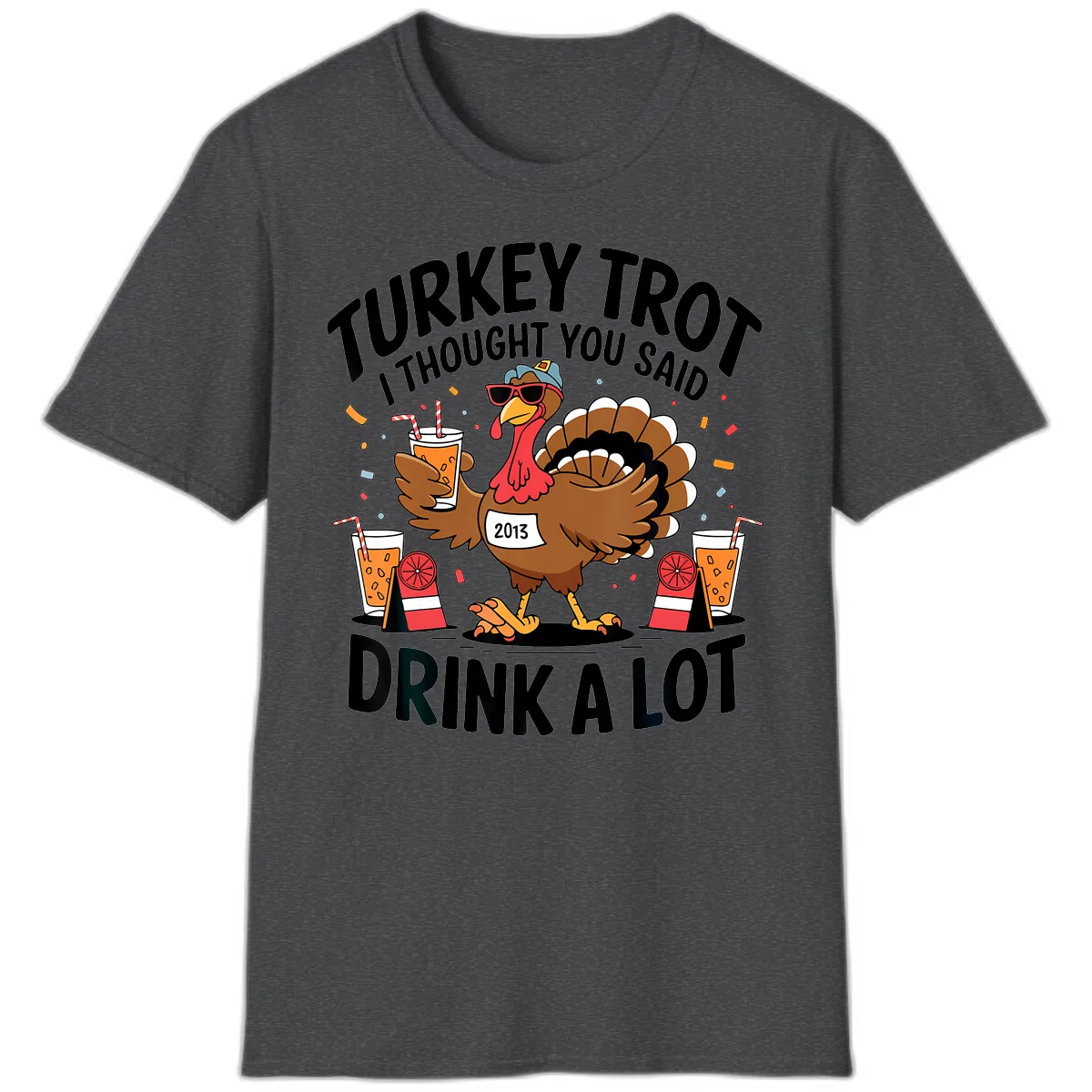 Turkey Trot I Thought You Said Drink A Lot T-Shirt in Dark Heather