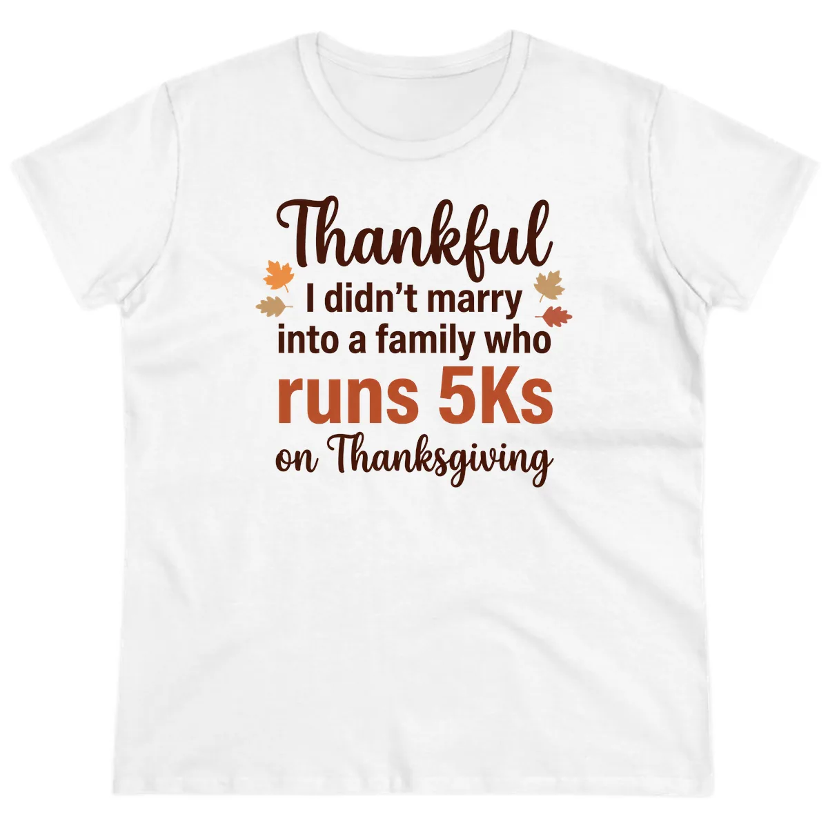 I Didn't Marry Into 5Ks On Thanksgiving Ladies Tee in White