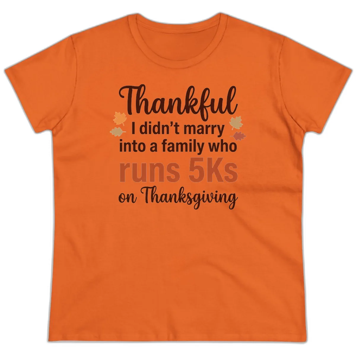 I Didn't Marry Into 5Ks On Thanksgiving Ladies Tee in Orange