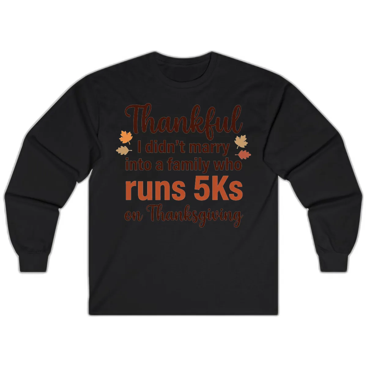 I Didn't Marry Into 5Ks On Thanksgiving Long Sleeve in Black