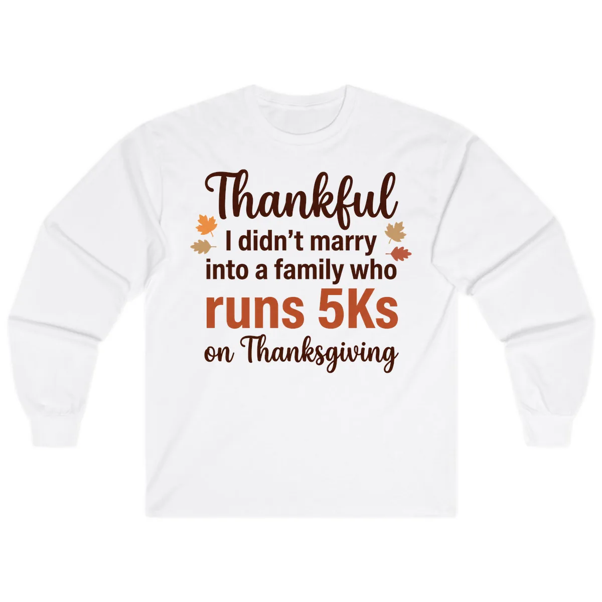 I Didn't Marry Into 5Ks On Thanksgiving Long Sleeve in White
