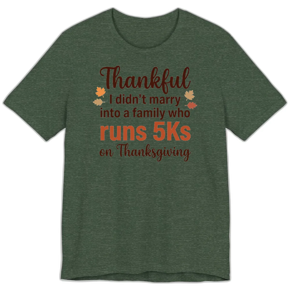 I Didn't Marry Into 5Ks On Thanksgiving Premium T-Shirt in Heather Forest