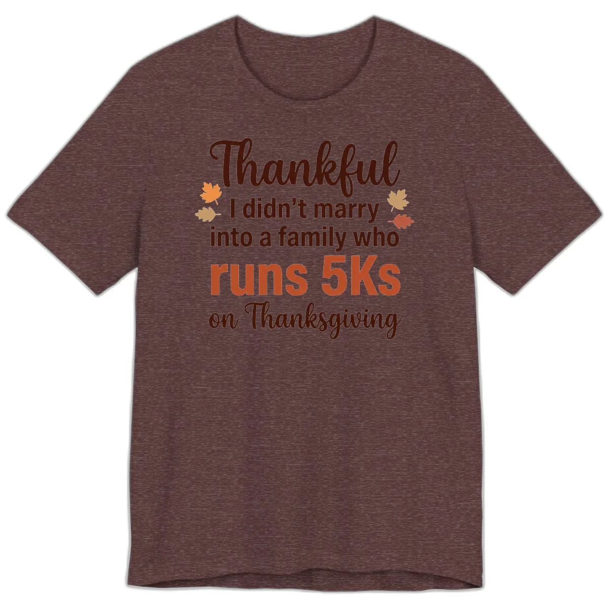 I Didn't Marry Into 5Ks On Thanksgiving Premium T-Shirt in Heather Maroon