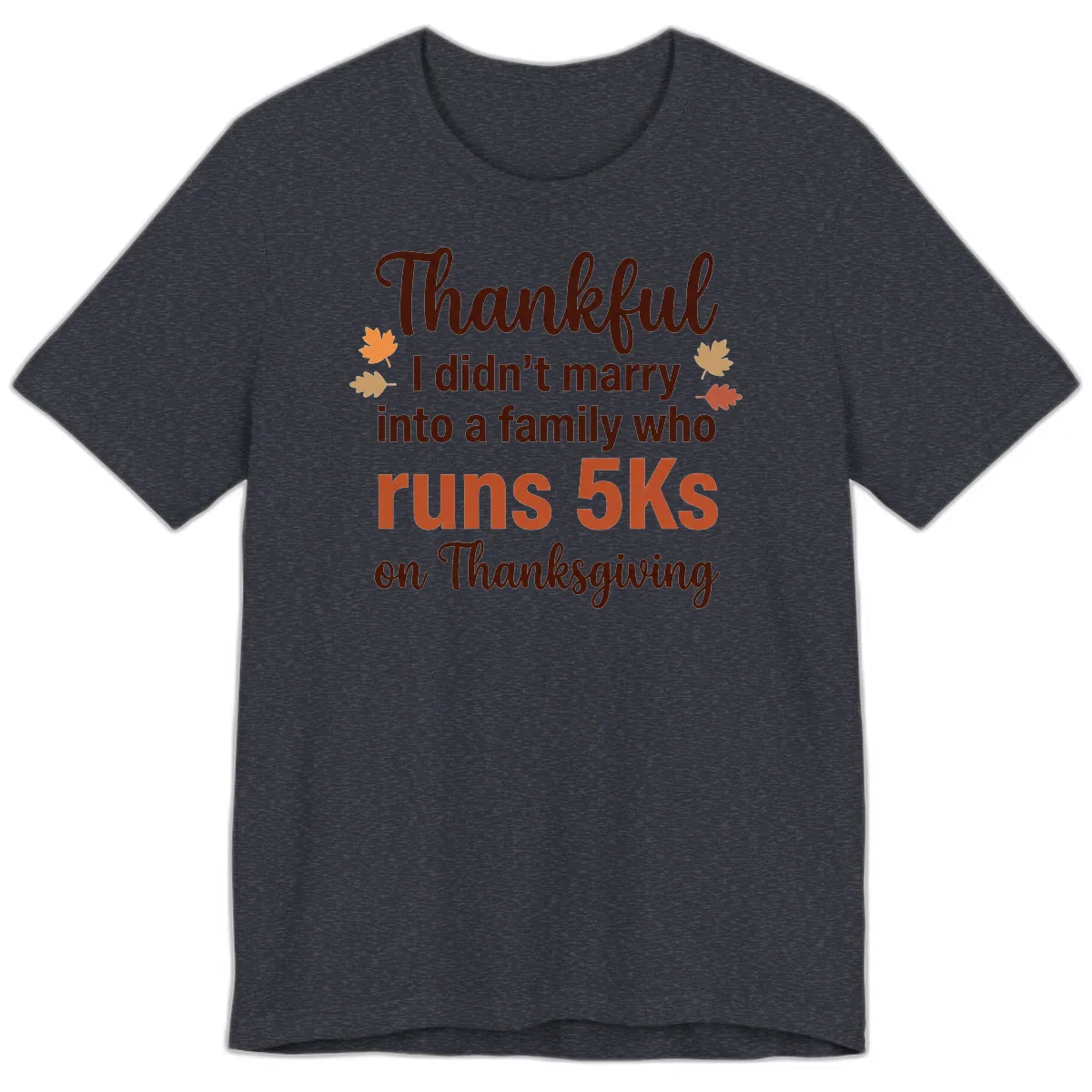 I Didn't Marry Into 5Ks On Thanksgiving Premium T-Shirt in Heather Navy