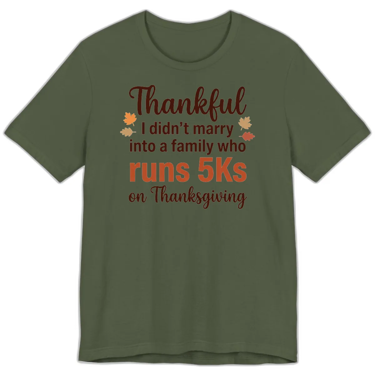 I Didn't Marry Into 5Ks On Thanksgiving Premium T-Shirt in Military Green