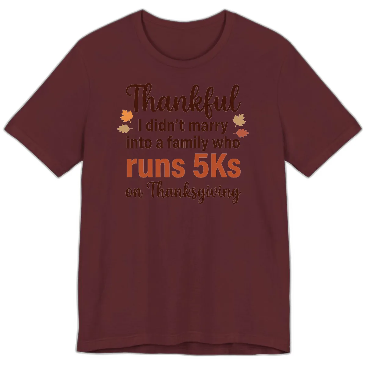 I Didn't Marry Into 5Ks On Thanksgiving Premium T-Shirt in Maroon
