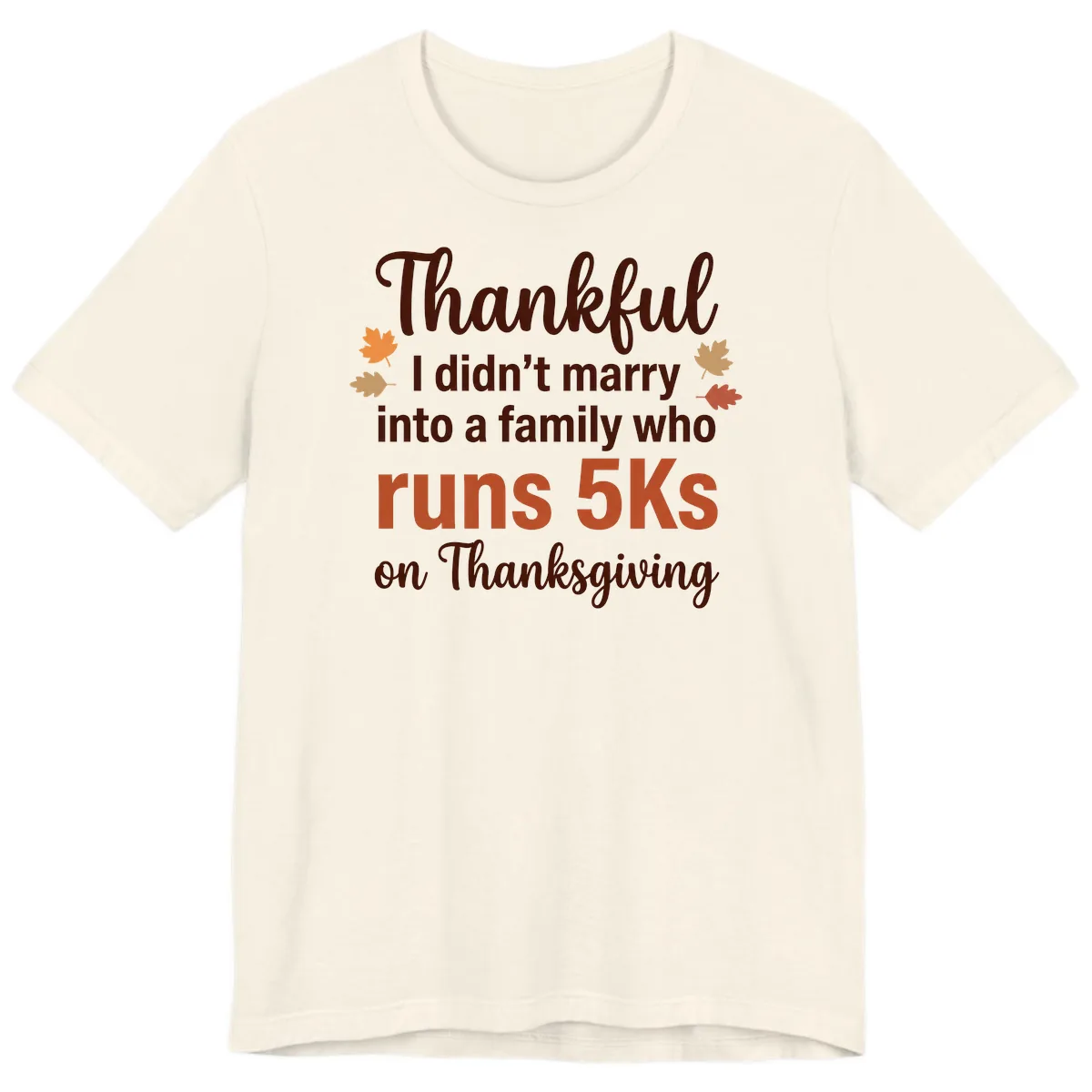 I Didn't Marry Into 5Ks On Thanksgiving Premium T-Shirt in Natural