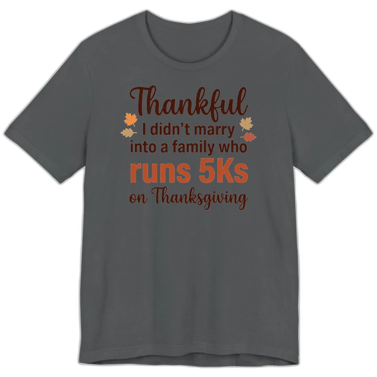 I Didn't Marry Into 5Ks On Thanksgiving Premium T-Shirt in Asphalt