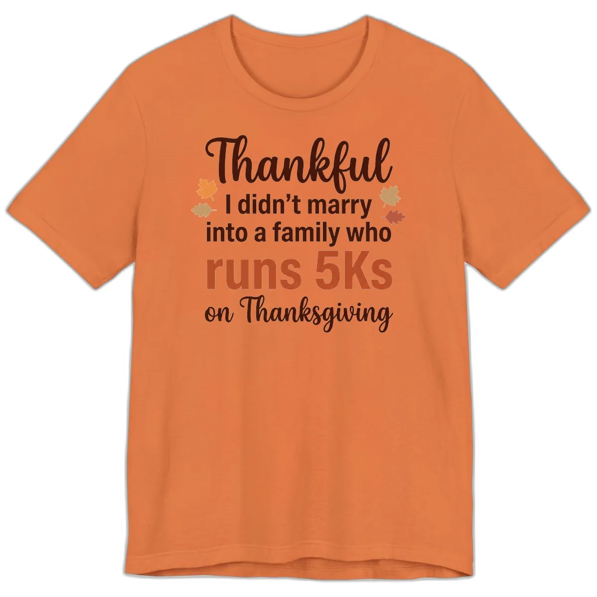 I Didn't Marry Into 5Ks On Thanksgiving Premium T-Shirt in Burnt Orange
