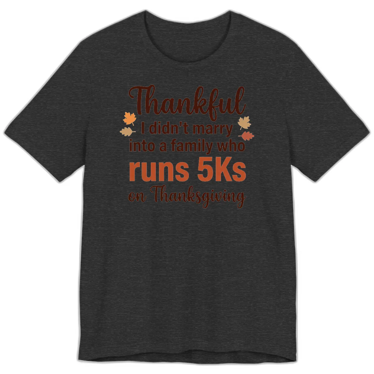 I Didn't Marry Into 5Ks On Thanksgiving Premium T-Shirt in Dark Grey Heather