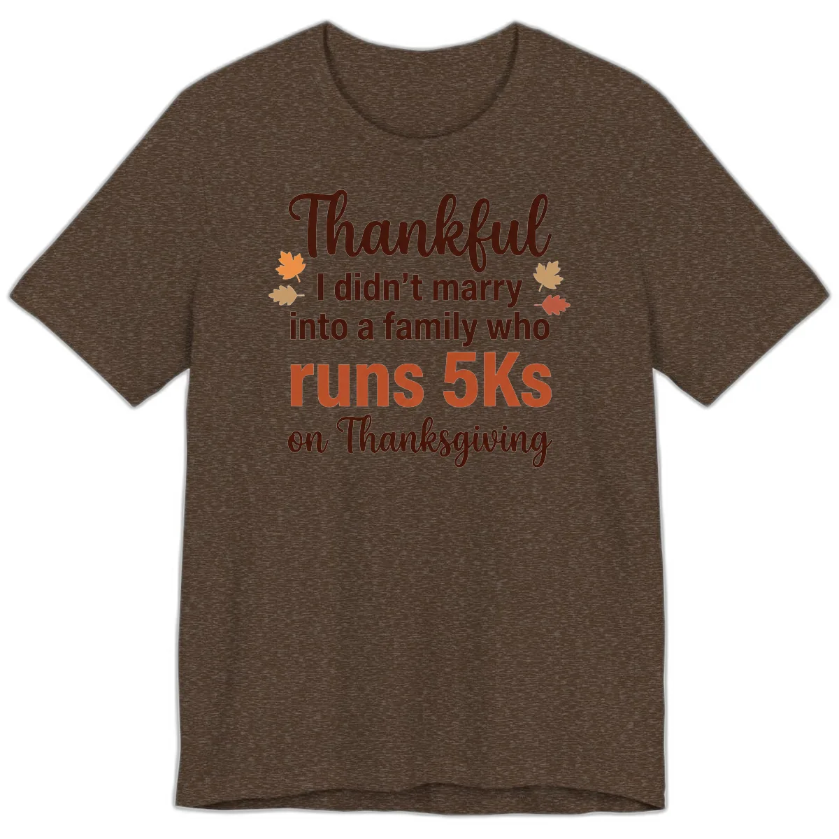 I Didn't Marry Into 5Ks On Thanksgiving Premium T-Shirt in Heather Brown