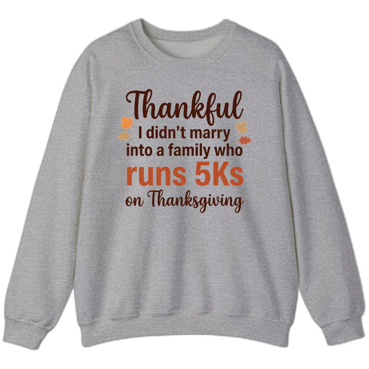 I Didn't Marry Into 5Ks On Thanksgiving Sweatshirt in Sport Grey