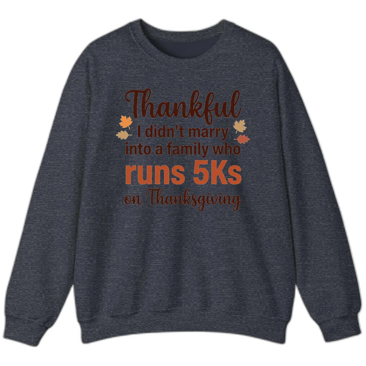 I Didn't Marry Into 5Ks On Thanksgiving Sweatshirt in Heather Sport Dark Navy