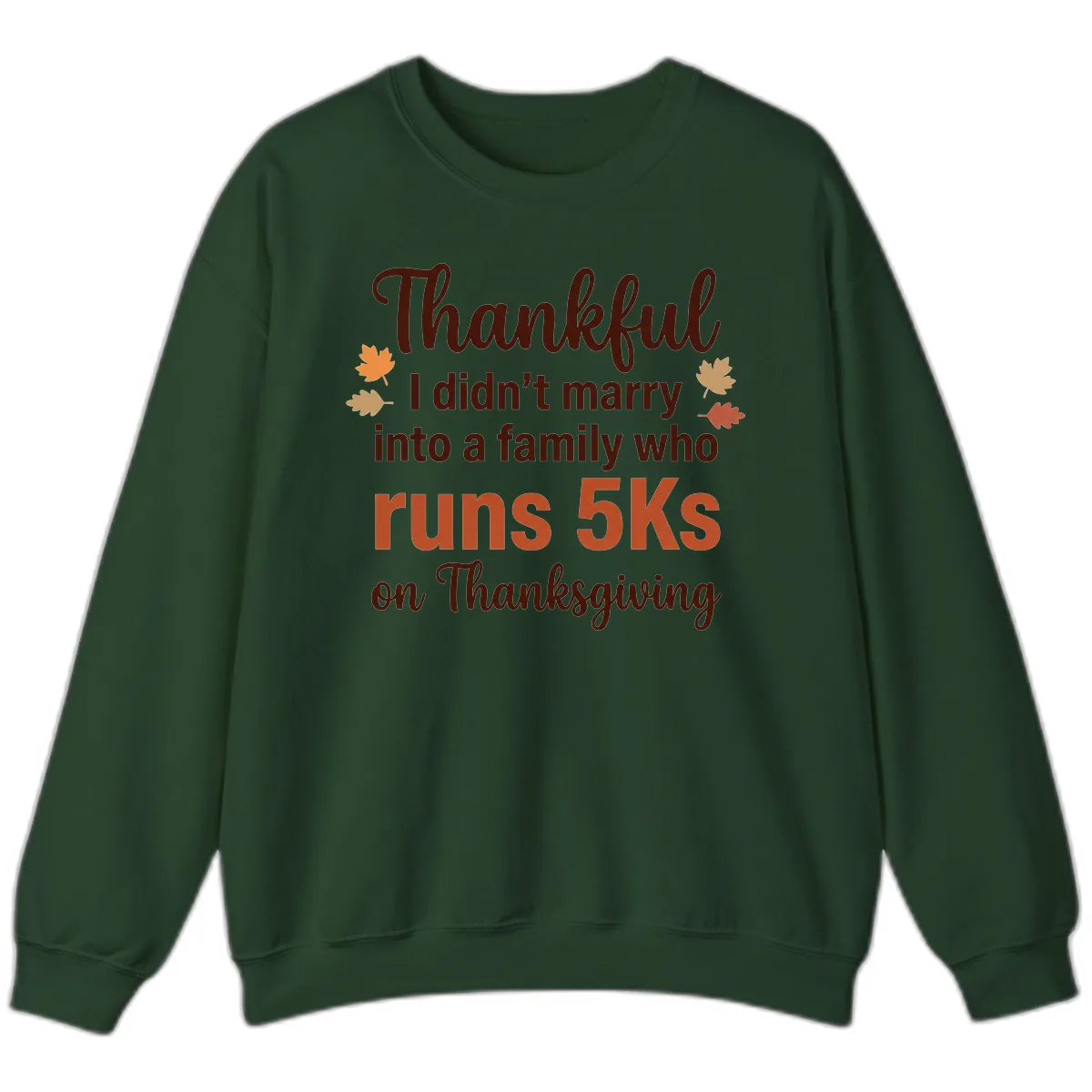I Didn't Marry Into 5Ks On Thanksgiving Sweatshirt in Forest Green