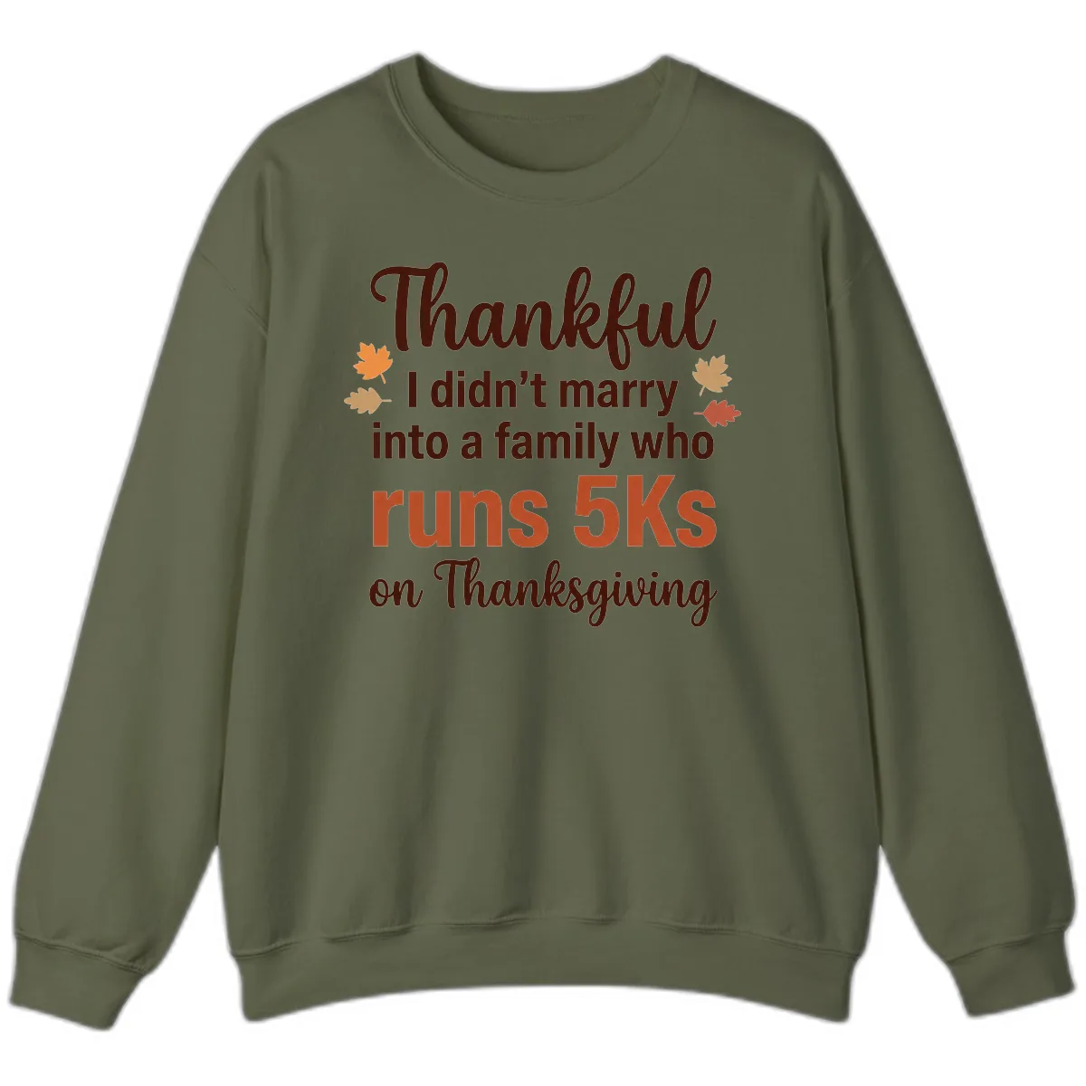 I Didn't Marry Into 5Ks On Thanksgiving Sweatshirt in Military Green