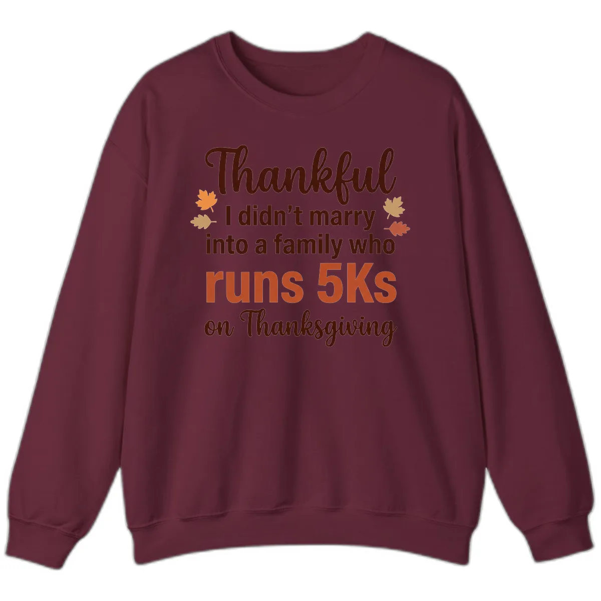 I Didn't Marry Into 5Ks On Thanksgiving Sweatshirt in Maroon