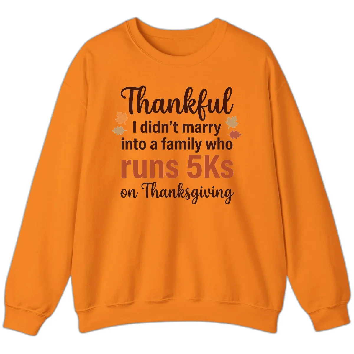 I Didn't Marry Into 5Ks On Thanksgiving Sweatshirt in Safety Orange