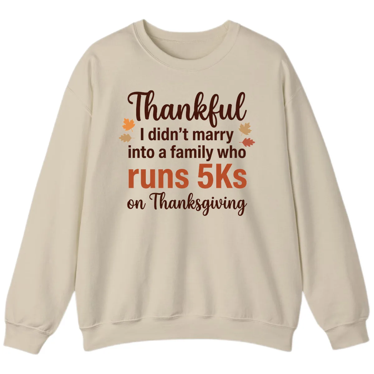 I Didn't Marry Into 5Ks On Thanksgiving Sweatshirt in Sand
