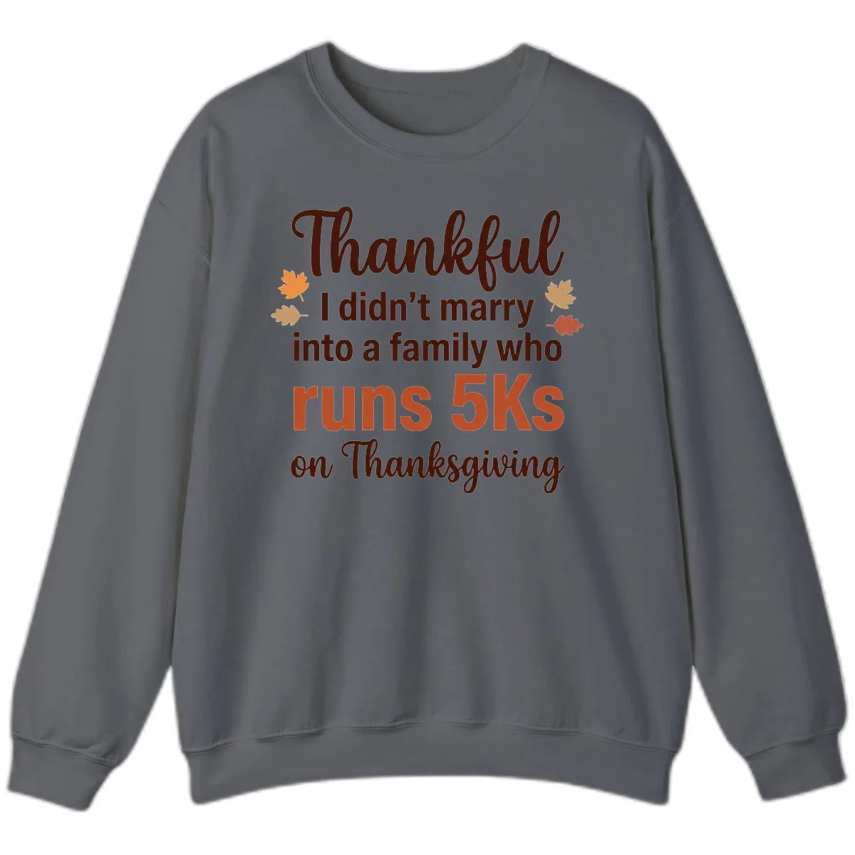 I Didn't Marry Into 5Ks On Thanksgiving Sweatshirt in Charcoal