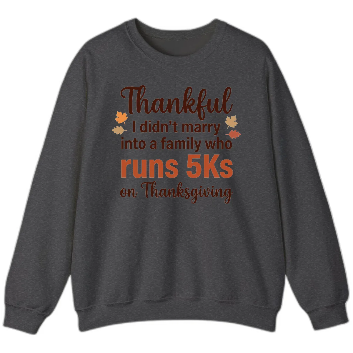 I Didn't Marry Into 5Ks On Thanksgiving Sweatshirt in Dark Heather