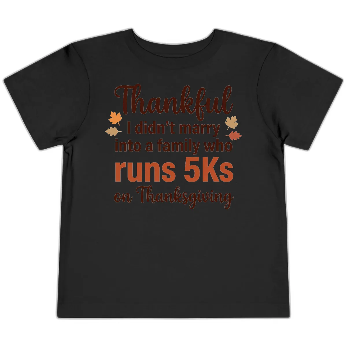 I Didn't Marry Into 5Ks On Thanksgiving Toddler T-Shirt in Black