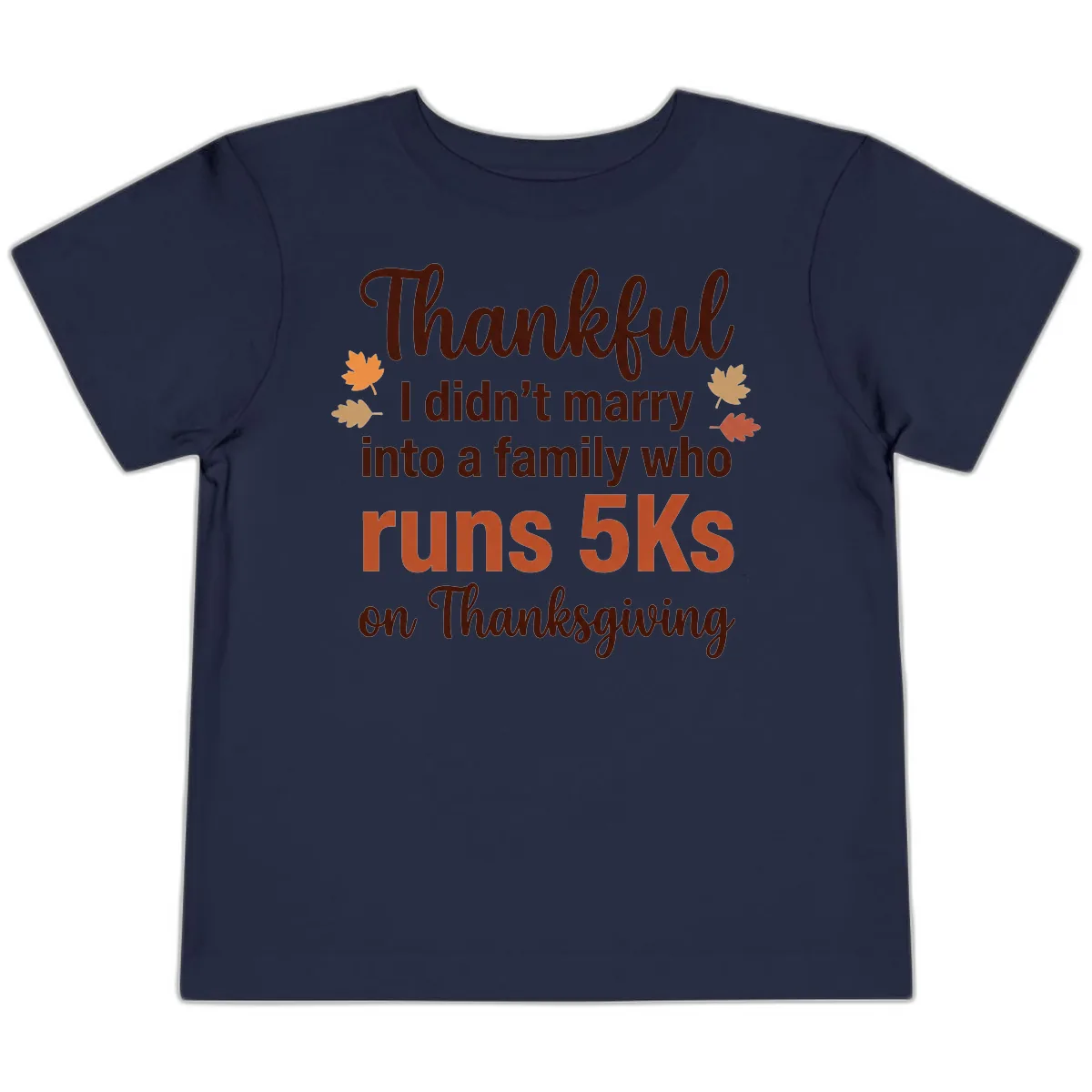 I Didn't Marry Into 5Ks On Thanksgiving Toddler T-Shirt in Navy