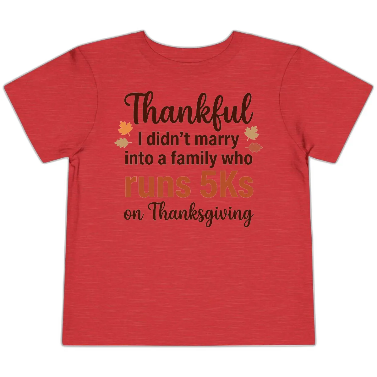 I Didn't Marry Into 5Ks On Thanksgiving Toddler T-Shirt in Heather Red