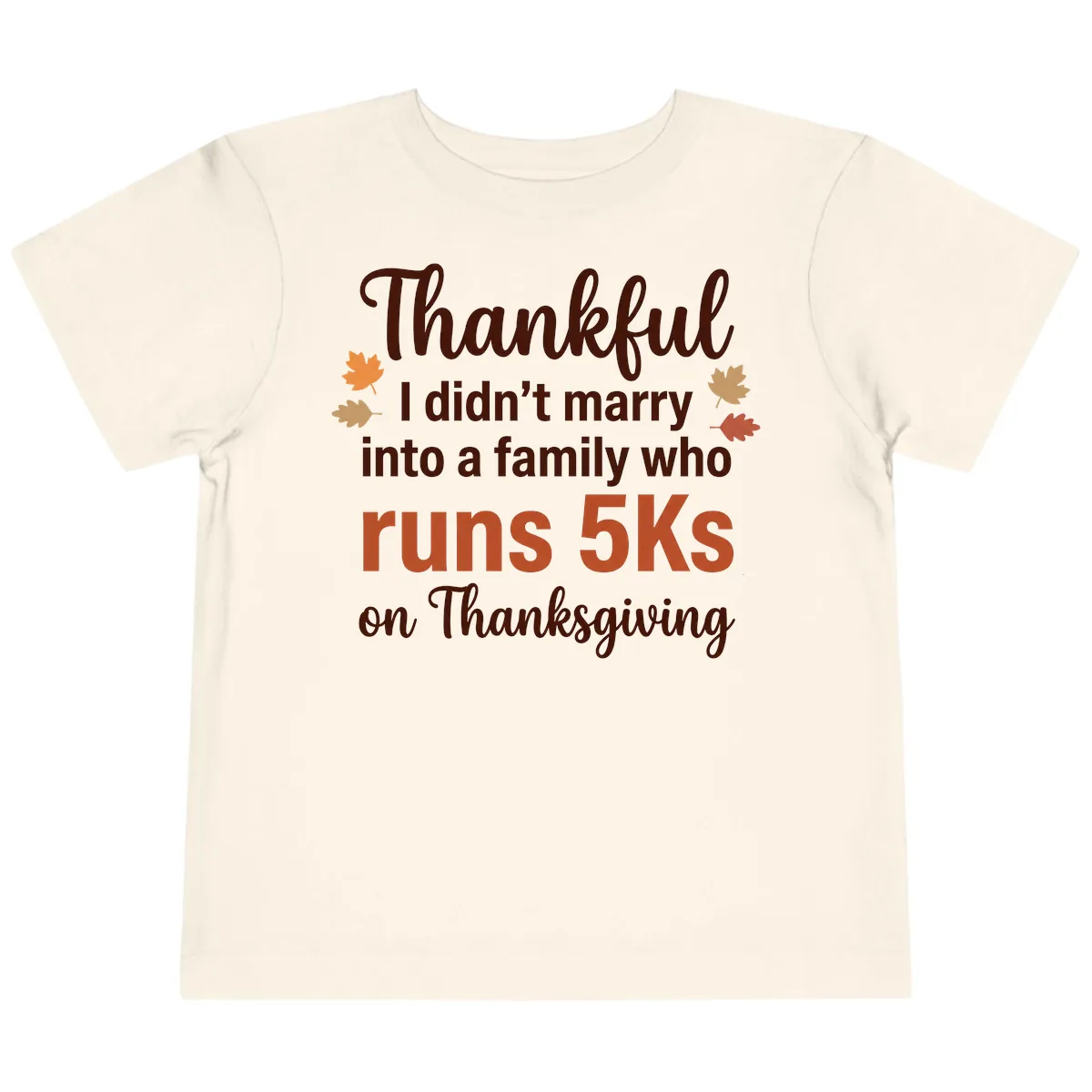 I Didn't Marry Into 5Ks On Thanksgiving Toddler T-Shirt in Natural