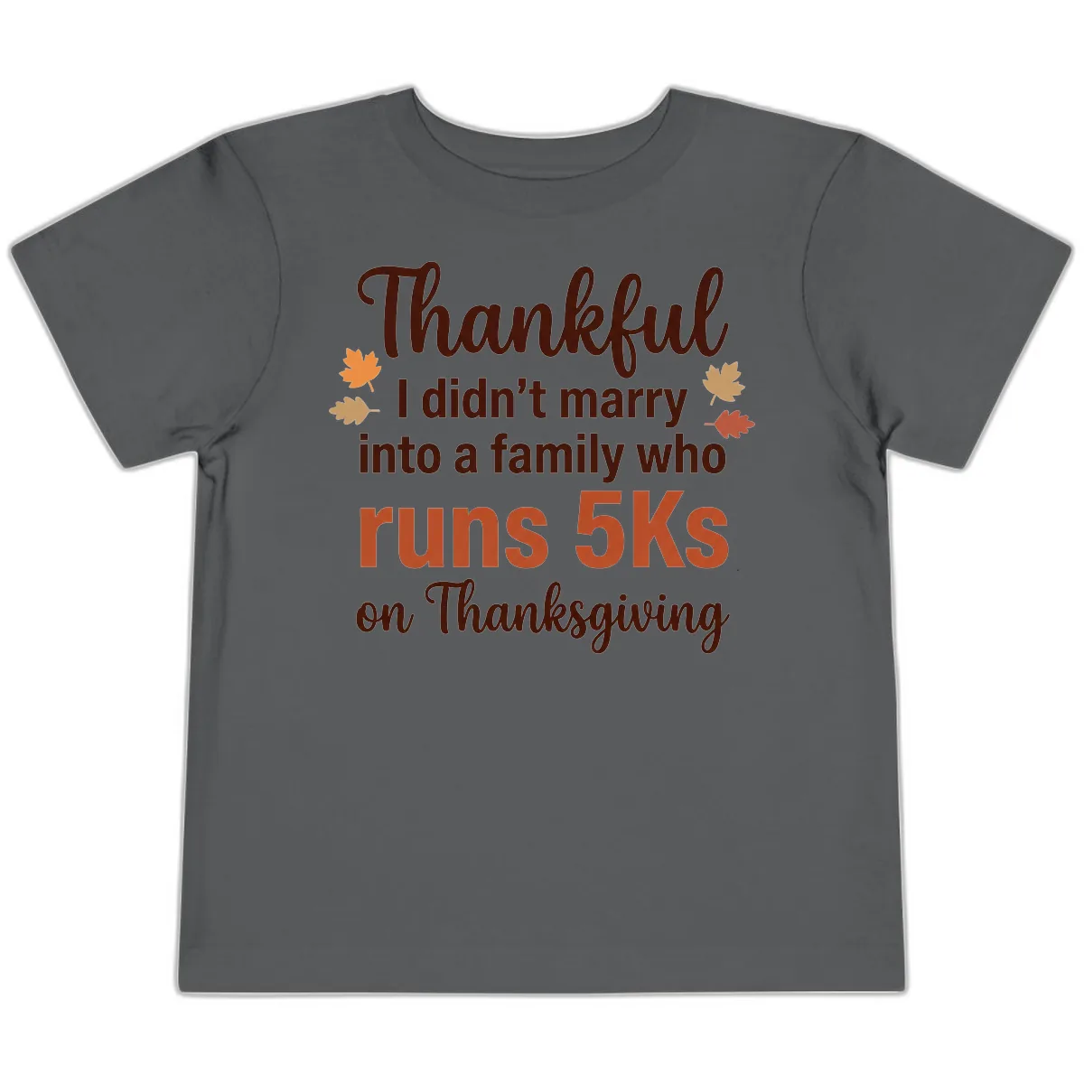 I Didn't Marry Into 5Ks On Thanksgiving Toddler T-Shirt in Asphalt