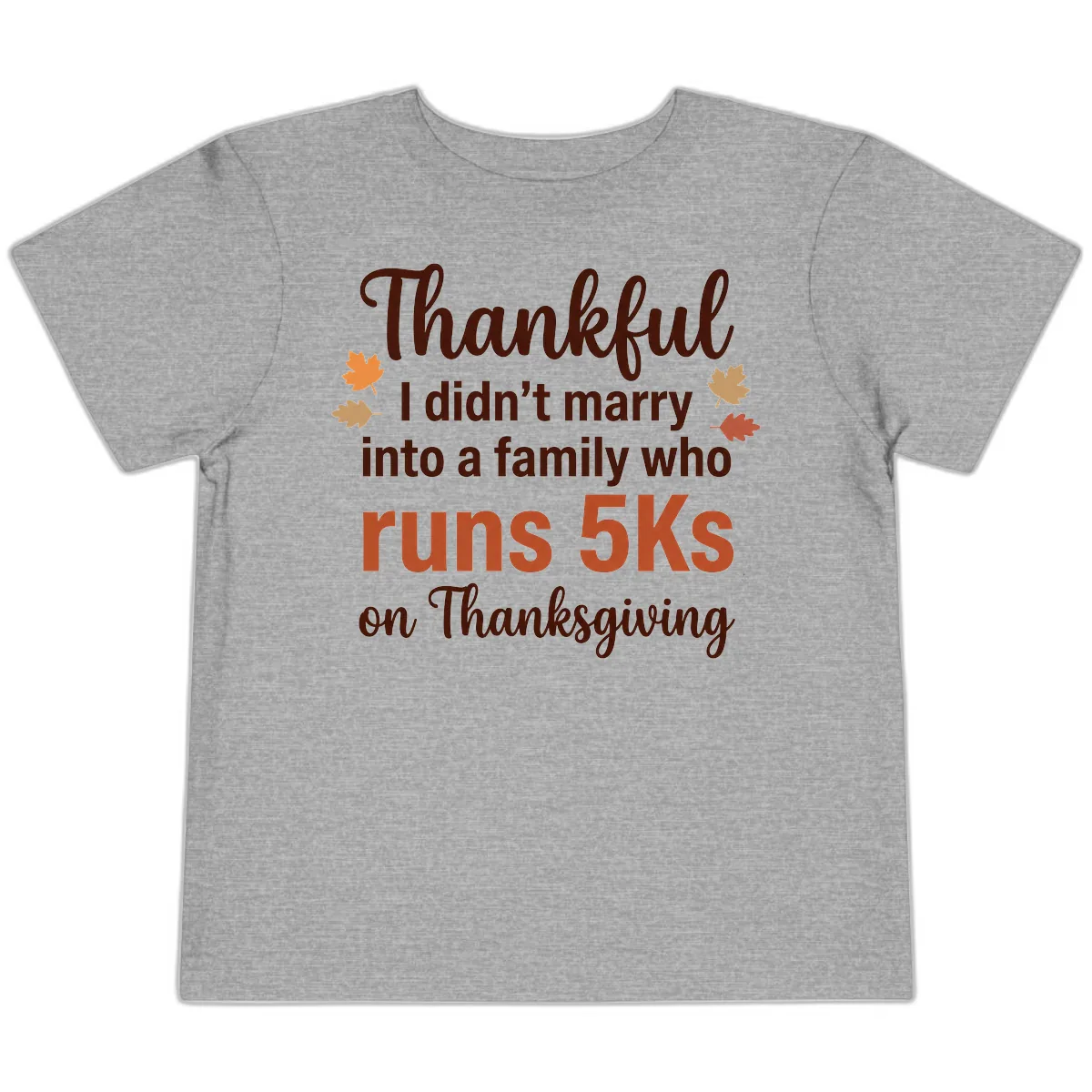 I Didn't Marry Into 5Ks On Thanksgiving Toddler T-Shirt in Athletic Heather