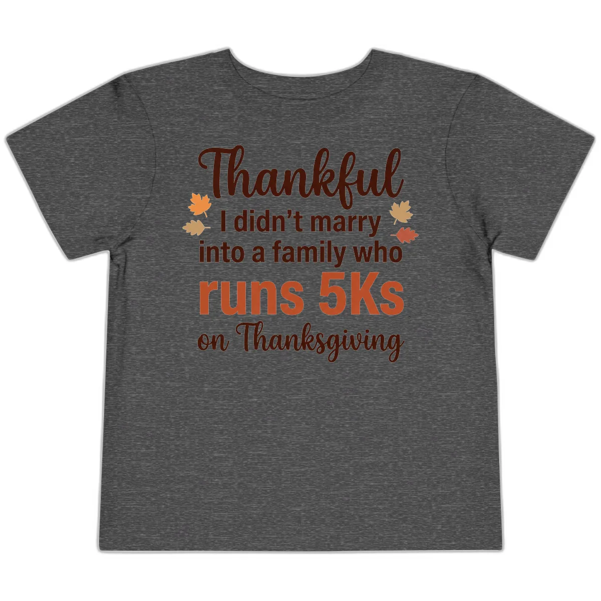 I Didn't Marry Into 5Ks On Thanksgiving Toddler T-Shirt in Dark Heather Grey