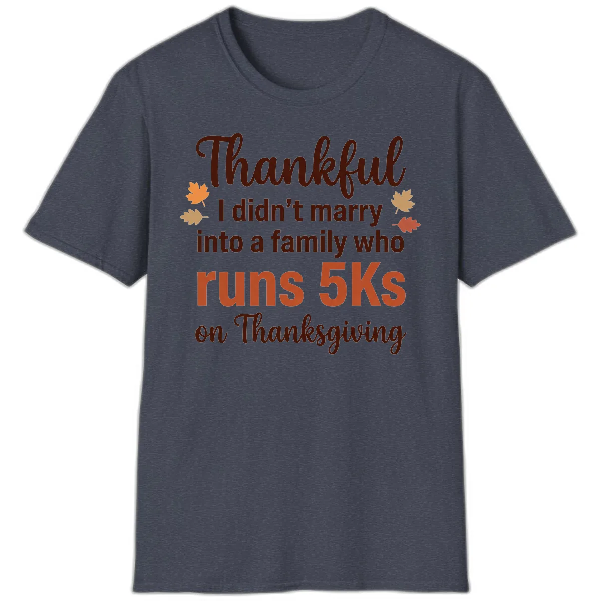 I Didn't Marry Into 5Ks On Thanksgiving T-Shirt in Heather Navy