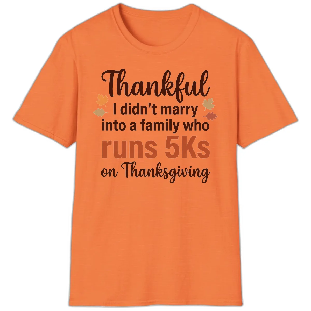 I Didn't Marry Into 5Ks On Thanksgiving T-Shirt in Heather Orange