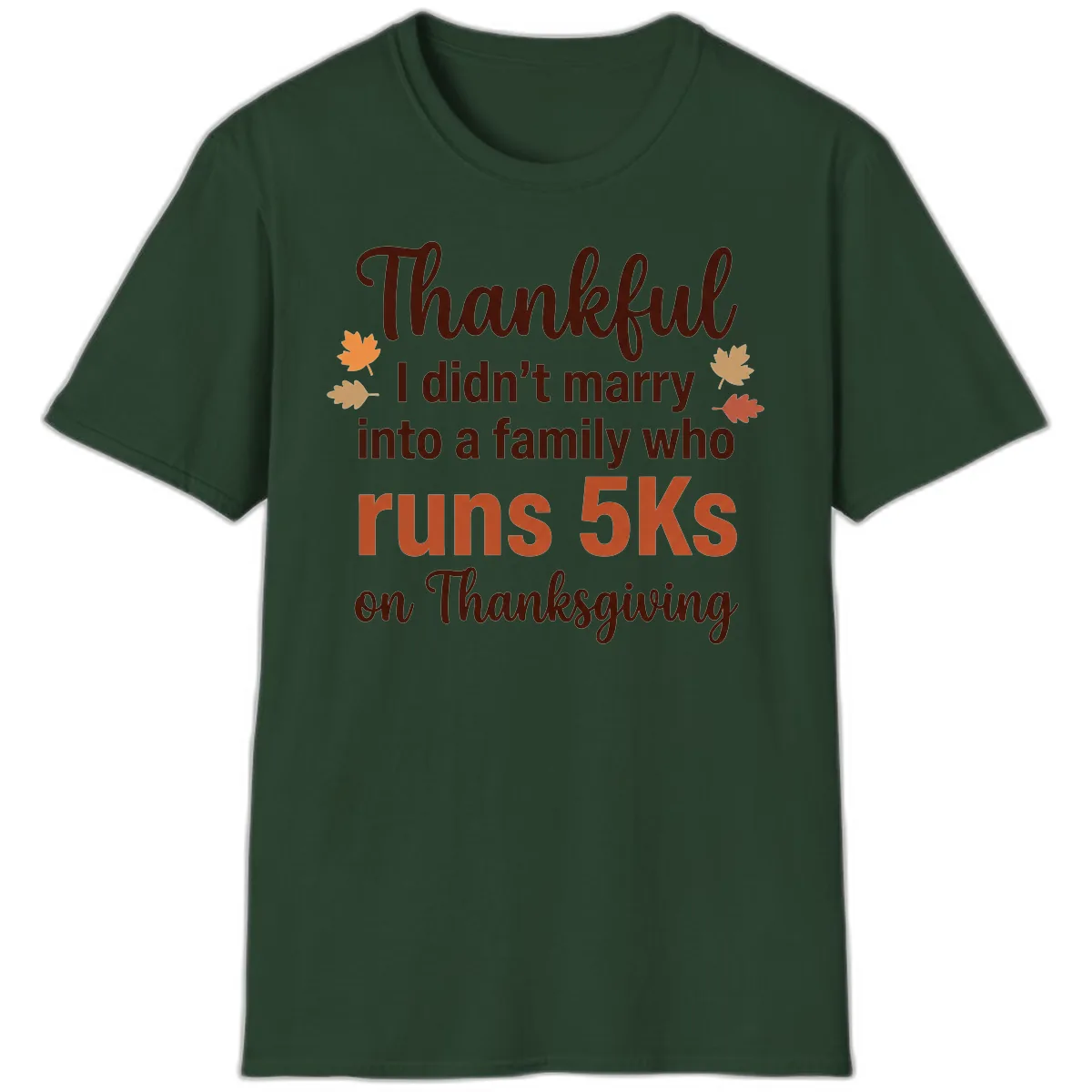 I Didn't Marry Into 5Ks On Thanksgiving T-Shirt in Forest Green