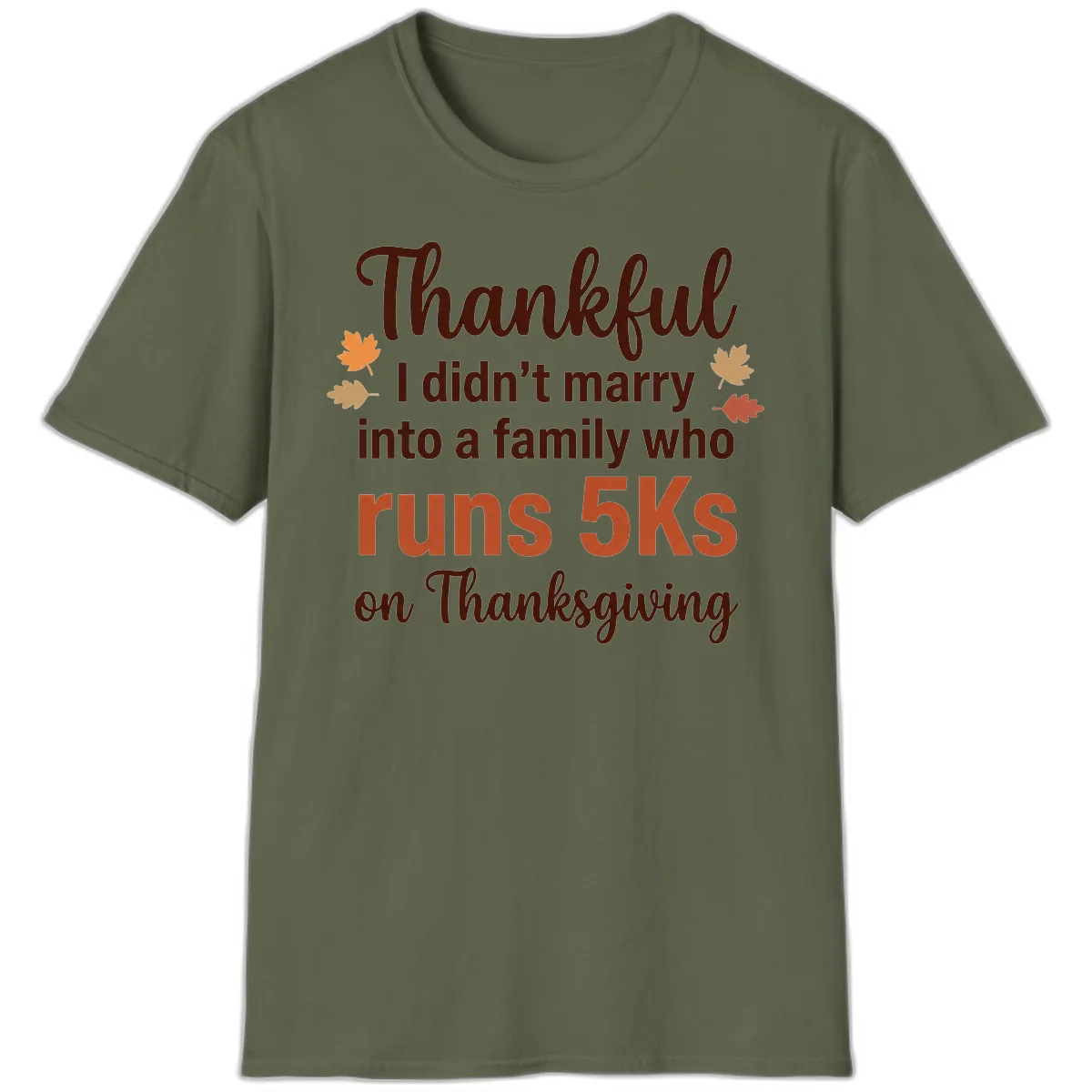 I Didn't Marry Into 5Ks On Thanksgiving T-Shirt in Military Green