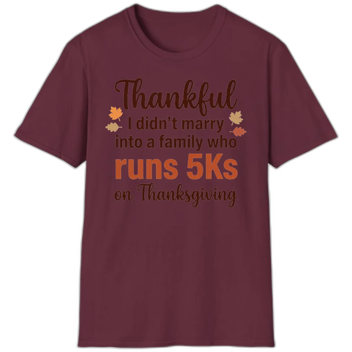 I Didn't Marry Into 5Ks On Thanksgiving T-Shirt in Maroon