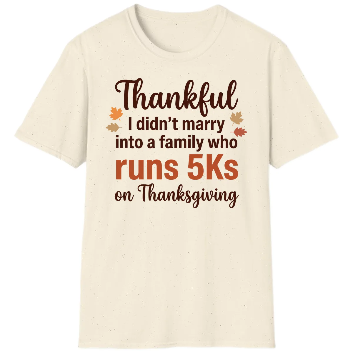 I Didn't Marry Into 5Ks On Thanksgiving T-Shirt in Natural