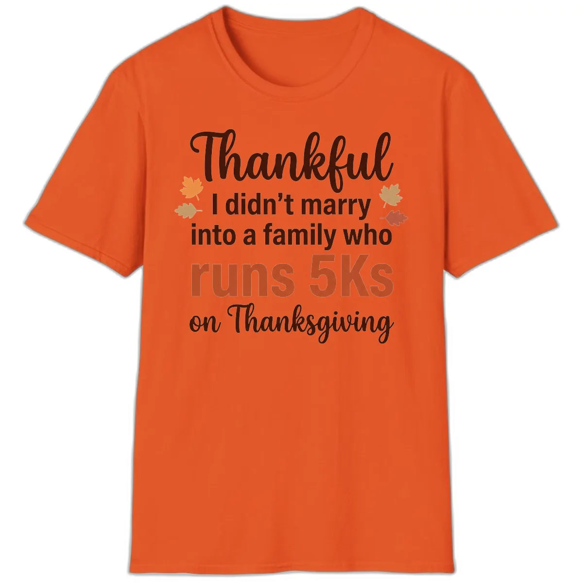 I Didn't Marry Into 5Ks On Thanksgiving T-Shirt in Orange