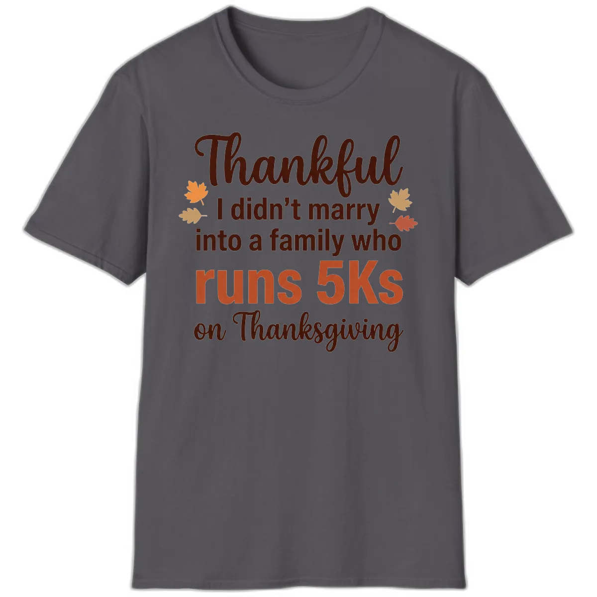 I Didn't Marry Into 5Ks On Thanksgiving T-Shirt in Charcoal