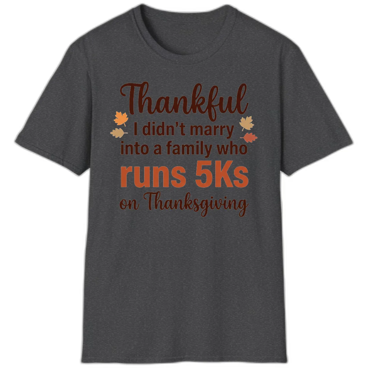 I Didn't Marry Into 5Ks On Thanksgiving T-Shirt in Dark Heather