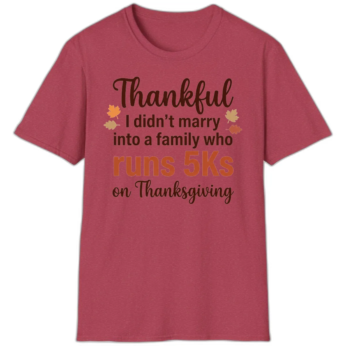 I Didn't Marry Into 5Ks On Thanksgiving T-Shirt in Heather Cardinal