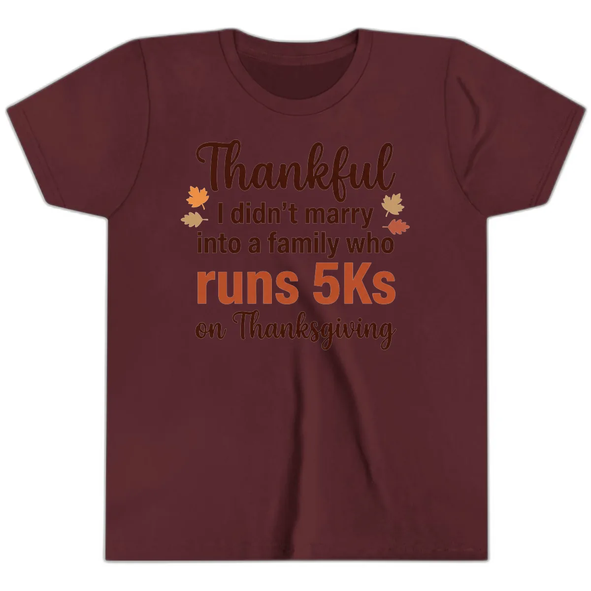 I Didn't Marry Into 5Ks On Thanksgiving Youth T-Shirt in Maroon