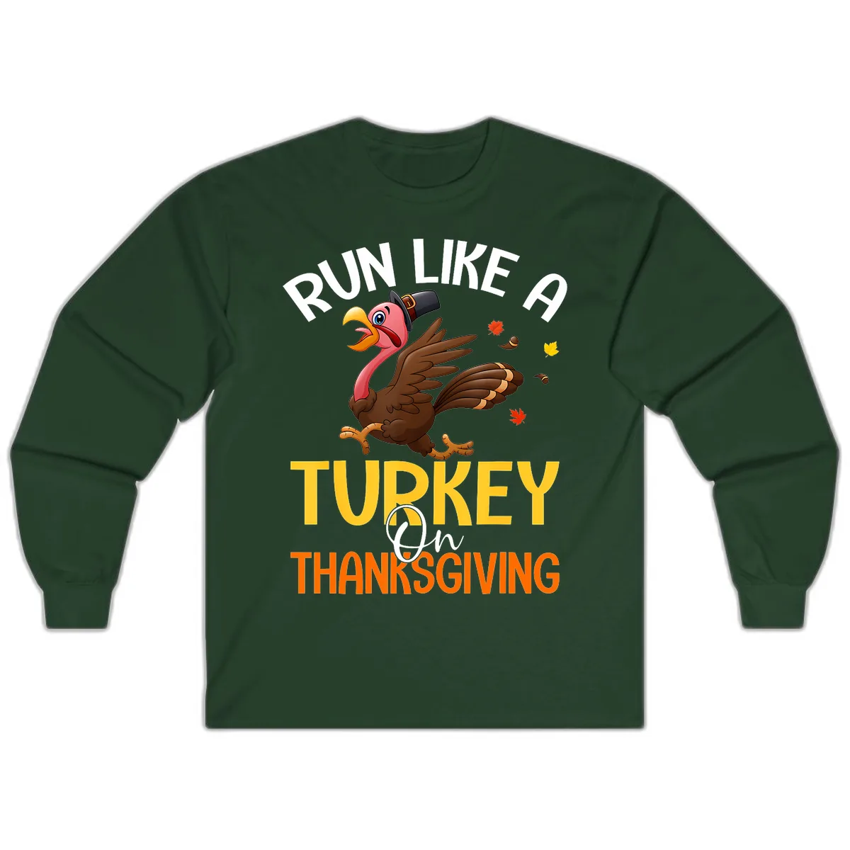 Run Like A Turkey On Thanksgiving Long Sleeve in Forest Green